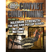 Convict Conditioning, Volume 5: Maximum Strength: The One-Arm Pullup Series