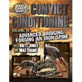Convict Conditioning, Volume 4: Advanced Bridging: Forging an Iron Spine